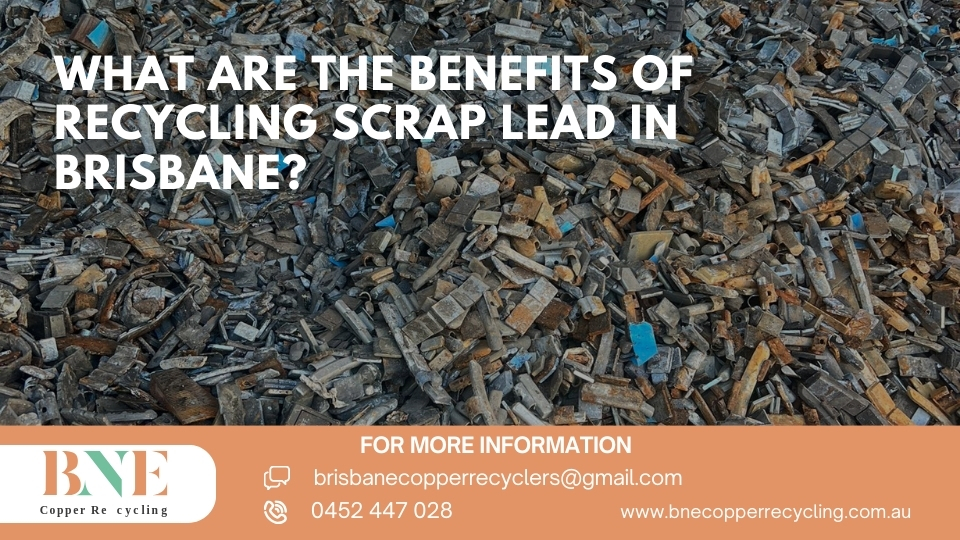 What Are the Benefits of Lead Scrap Recycling in Brisbane? - BNE Copper ...